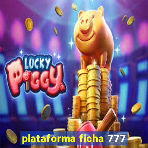 plataforma ficha 777